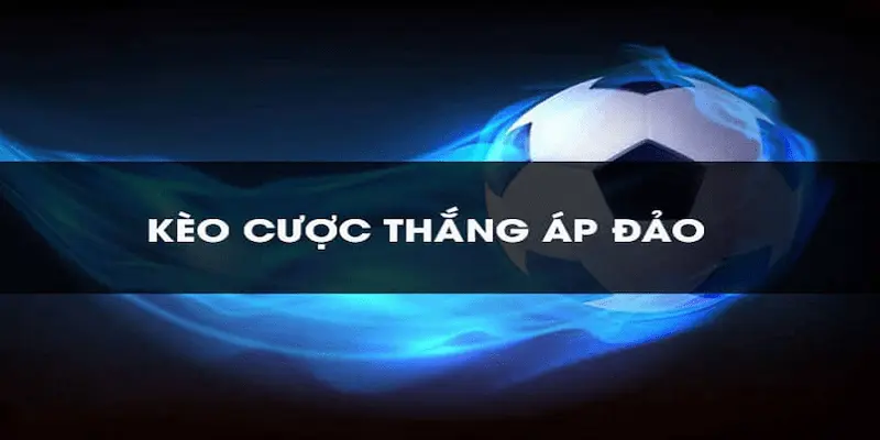 Các loại kèo gắn liền với cược thắng áp đảo