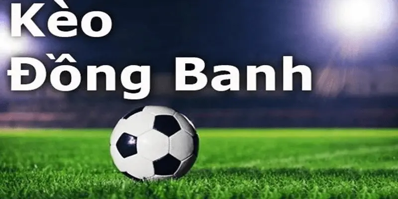 Khi nào kèo chấp đồng banh xuất hiện