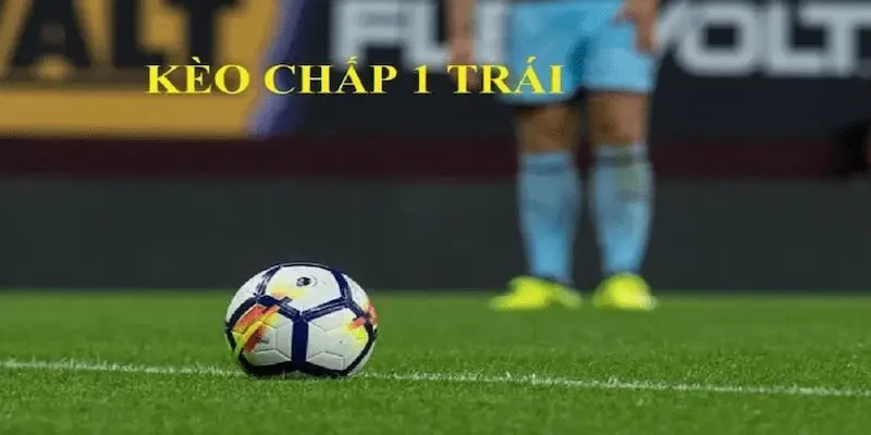 Kèo chấp 1 trái cùng Cakhia phân tích chi tiết cho bet thủ