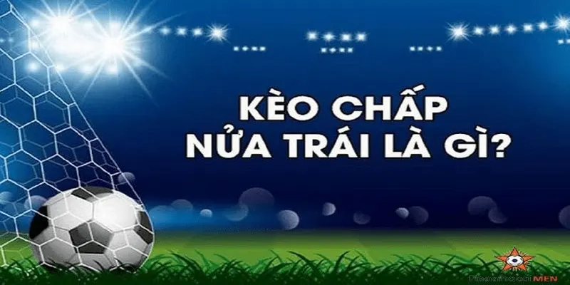 Kèo chấp nửa trái phân tích chi tiết và cách đọc từ Cakhia
